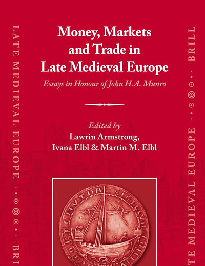 Money, Markets and Trade in Late Medieval Europe: Essays in Honour of John H.A. Munro