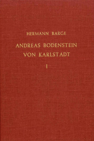Andreas Bodenstein von Karlstadt (2 Vols.): 2. Unveränderte Auflage [Reprint of the Friedrich Brandstetter (Leipzig), 1905 Edition] (German Edition)