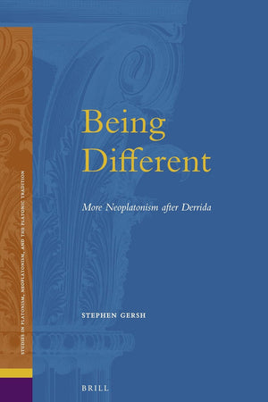 Being Different: More Neoplatonism after Derrida (Studies in Platonism, Neoplatonism, and the Platonic Tradition, 16)