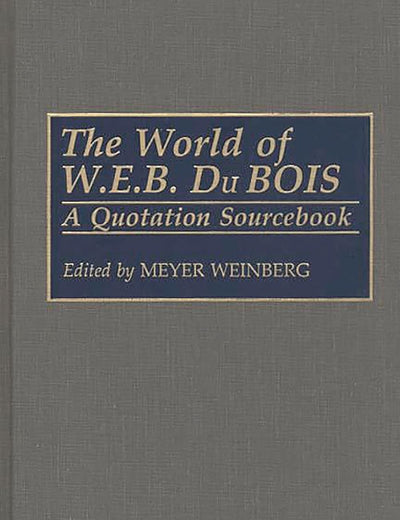 The World of W.E.B. Du Bois: A Quotation Sourcebook