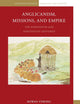 Anglicanism, Missions and Empire: The Eighteenth and Nineteenth Centuries (Anglican-Episcopal Theology and History, 16)