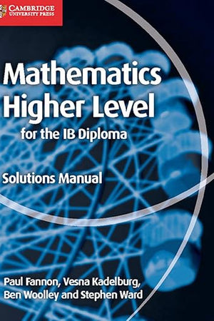 Mathematics for the IB Diploma Higher Level Solutions Manual (Maths for the IB Diploma)