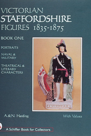 Victorian Staffordshire Figures 1835-1875, Book One: Portraits, Naval & Military, Theatrical & Literary Characters (A Schiffer Book for Collectors)
