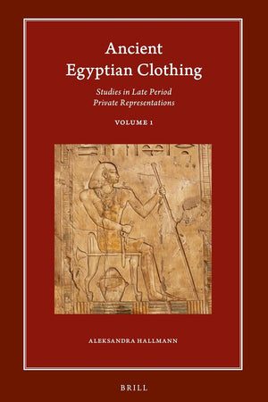 Ancient Egyptian Clothing: Studies in Late Period Private Representations: Volume 1 (Harvard Egyptological Studies, 20.1)