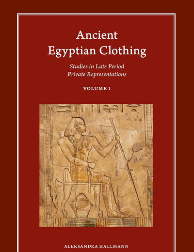 Ancient Egyptian Clothing: Studies in Late Period Private Representations: Volume 1 (Harvard Egyptological Studies, 20.1)
