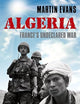 Algeria: France's Undeclared War (Making of the Modern World)