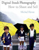 Digital Stock Photography: How to Shoot and Sell