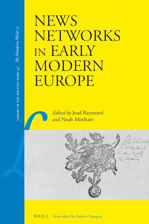 News Networks in Early Modern Europe (Library of the Written Word, 47)