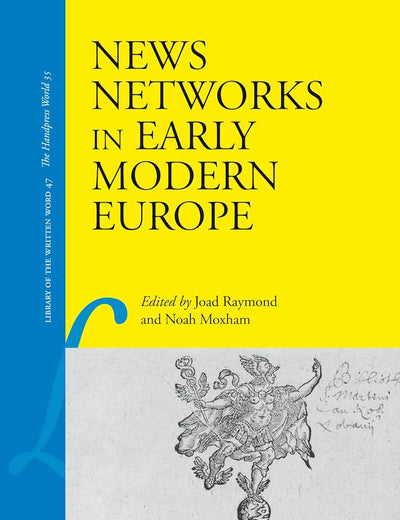 News Networks in Early Modern Europe (Library of the Written Word, 47)