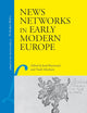 News Networks in Early Modern Europe (Library of the Written Word, 47)