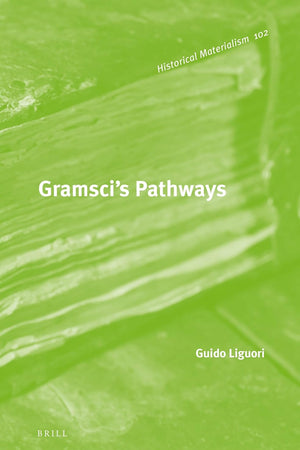 Gramsci's Pathways (Historical Materialism Book Series, 102)