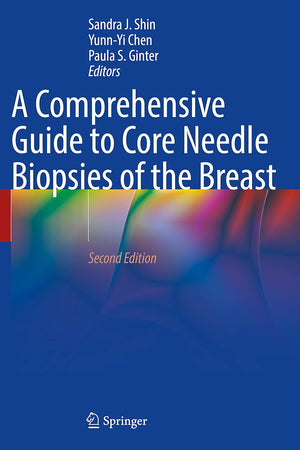 A Comprehensive Guide to Core Needle Biopsies of the Breast