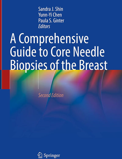 A Comprehensive Guide to Core Needle Biopsies of the Breast