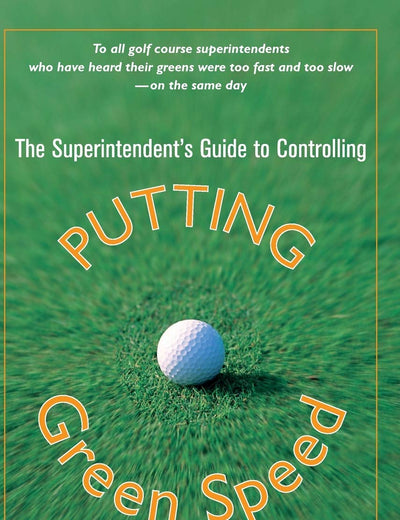 The Superintendent's Guide to Controlling Putting Green Speed