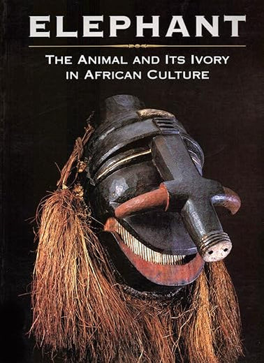 Elephant: The Animal and Its Ivory in African Culture