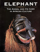 Elephant: The Animal and Its Ivory in African Culture
