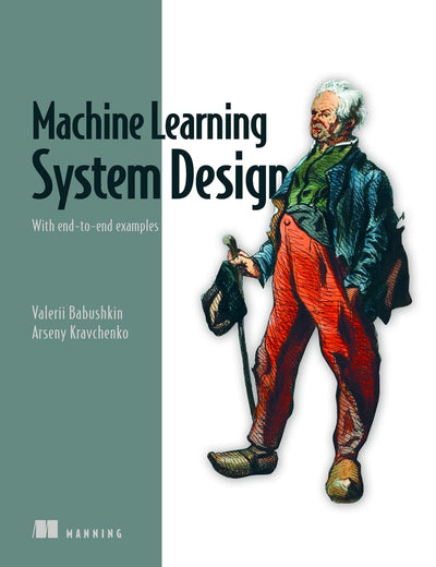 Machine Learning System Design: With end-to-end examples