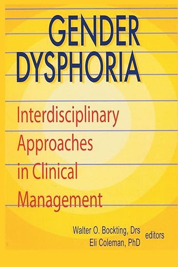 Gender Dysphoria: Interdisciplinary Approaches in Clinical Management (Journal of Psychology & Human Sexuality, Vol 5)