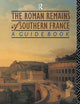 The Roman Remains of Southern France: A Guide Book