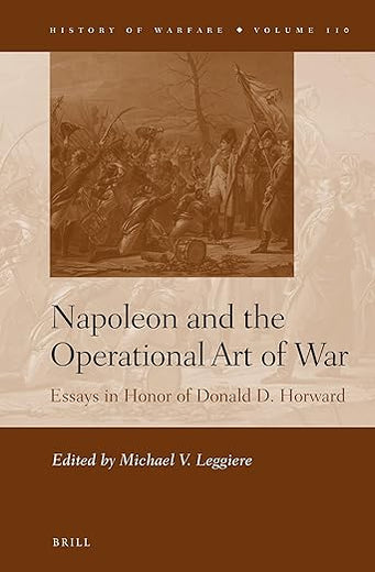 Napoleon and the Operational Art of War: Essays in Honor of Donald D. Horward (History of Warfare, 110)