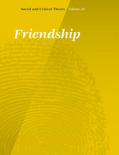 Friendship (Social and Critical Theory, 20)