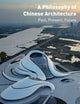 A Philosophy of Chinese Architecture: Past, Present, Future