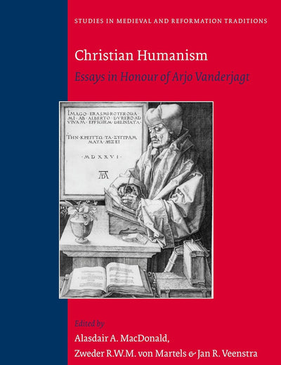 Christian Humanism: Essays in Honour of Arjo Vanderjagt (Studies in Medieval and Reformation Traditions, 142)