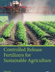 Controlled Release Fertilizers for Sustainable Agriculture