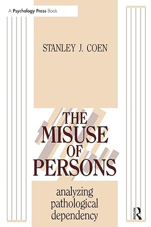 The Misuse of Persons: Analyzing Pathological Dependency
