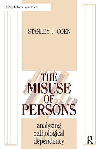 The Misuse of Persons: Analyzing Pathological Dependency