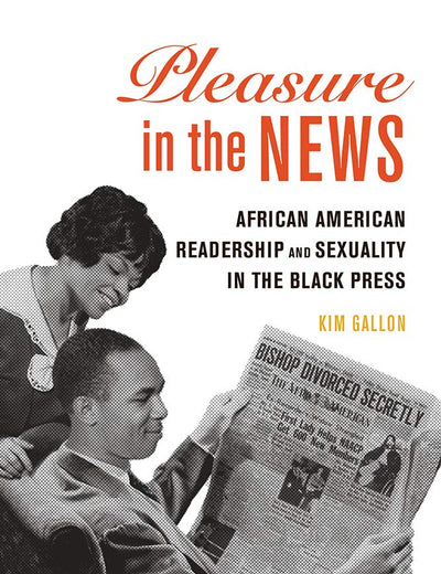 Pleasure in the News: African American Readership and Sexuality in the Black Press (Volume 1) (New Black Studies Series)