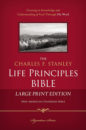 NASB, The Charles F. Stanley Life Principles Bible, Large Print, Hardcover: Large Print Edition (Signature Series)
