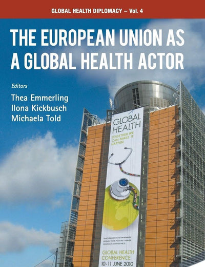 The European Union As a Global Health Actor (Global Health Diplomacy, 4)