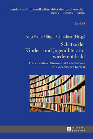 Schätze der Kinder- und Jugendliteratur wiederentdeckt: Frühe Lektüreerfahrung und Kanonbildung im akademischen Kontext (Kinder- und Jugendkultur, -literatur und -medien) (German Edition)