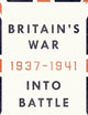 Britain's War: Into Battle, 1937-1941