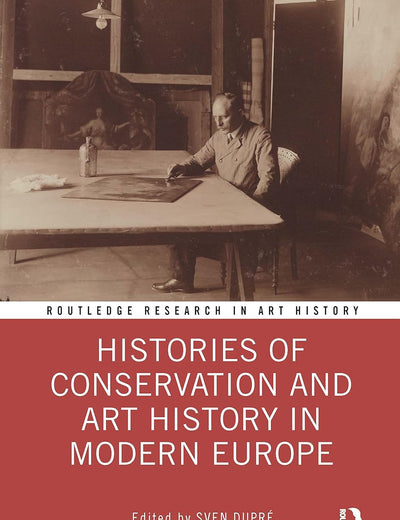 Histories of Conservation and Art History in Modern Europe (Routledge Research in Art History)
