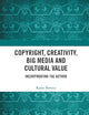 Copyright, Creativity, Big Media and Cultural Value