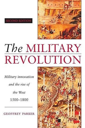 The Military Revolution: Military Innovation and the Rise of the West, 1500-1800