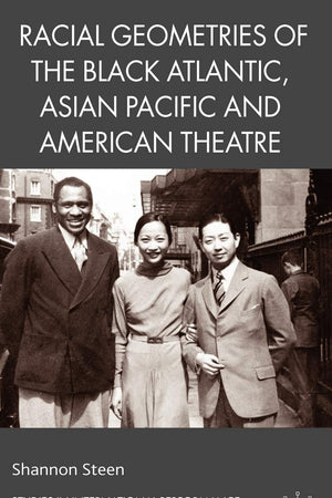 Racial Geometries of the Black Atlantic, Asian Pacific and American Theatre (Studies in International Performance)