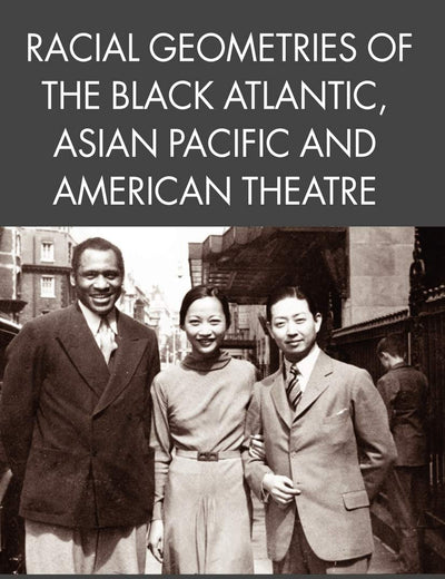 Racial Geometries of the Black Atlantic, Asian Pacific and American Theatre (Studies in International Performance)