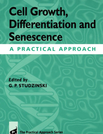 Cell Growth, Differentiation and Senescence: A Practical Approach (Practical Approach Series)