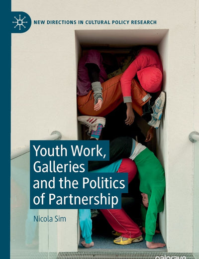 Youth Work, Galleries and the Politics of Partnership (New Directions in Cultural Policy Research)