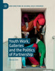 Youth Work, Galleries and the Politics of Partnership (New Directions in Cultural Policy Research)