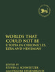 Worlds that Could Not Be: Utopia in Chronicles, Ezra and Nehemiah (The Library of Hebrew Bible/Old Testament Studies, 620)