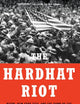 The Hardhat Riot: Nixon, New York City, and the Dawn of the White Working-Class Revolution