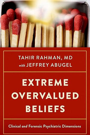 Extreme Overvalued Beliefs: Clinical and Forensic Psychiatric Dimensions