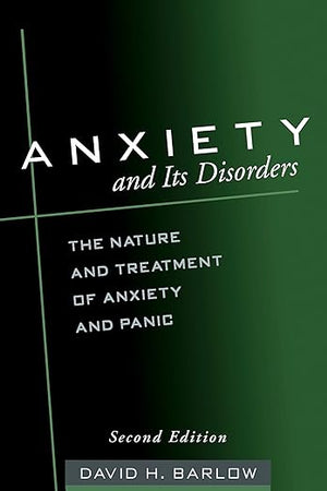 Anxiety and Its Disorders: The Nature and Treatment of Anxiety and Panic