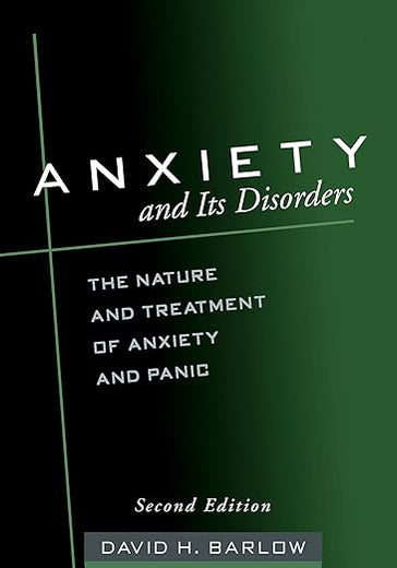 Anxiety and Its Disorders: The Nature and Treatment of Anxiety and Panic