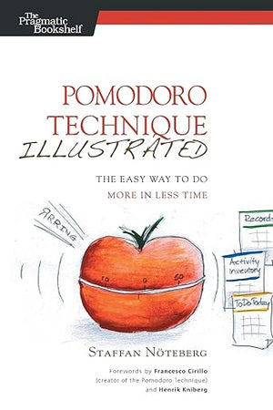 Pomodoro Technique Illustrated: The Easy Way to Do More in Less Time (Pragmatic Life)