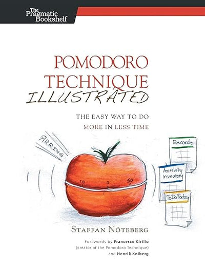 Pomodoro Technique Illustrated: The Easy Way to Do More in Less Time (Pragmatic Life)